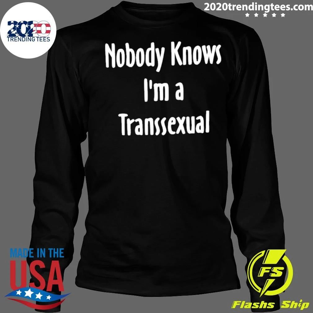 Nobody Knows I’m a Transsexual transgender Shirt