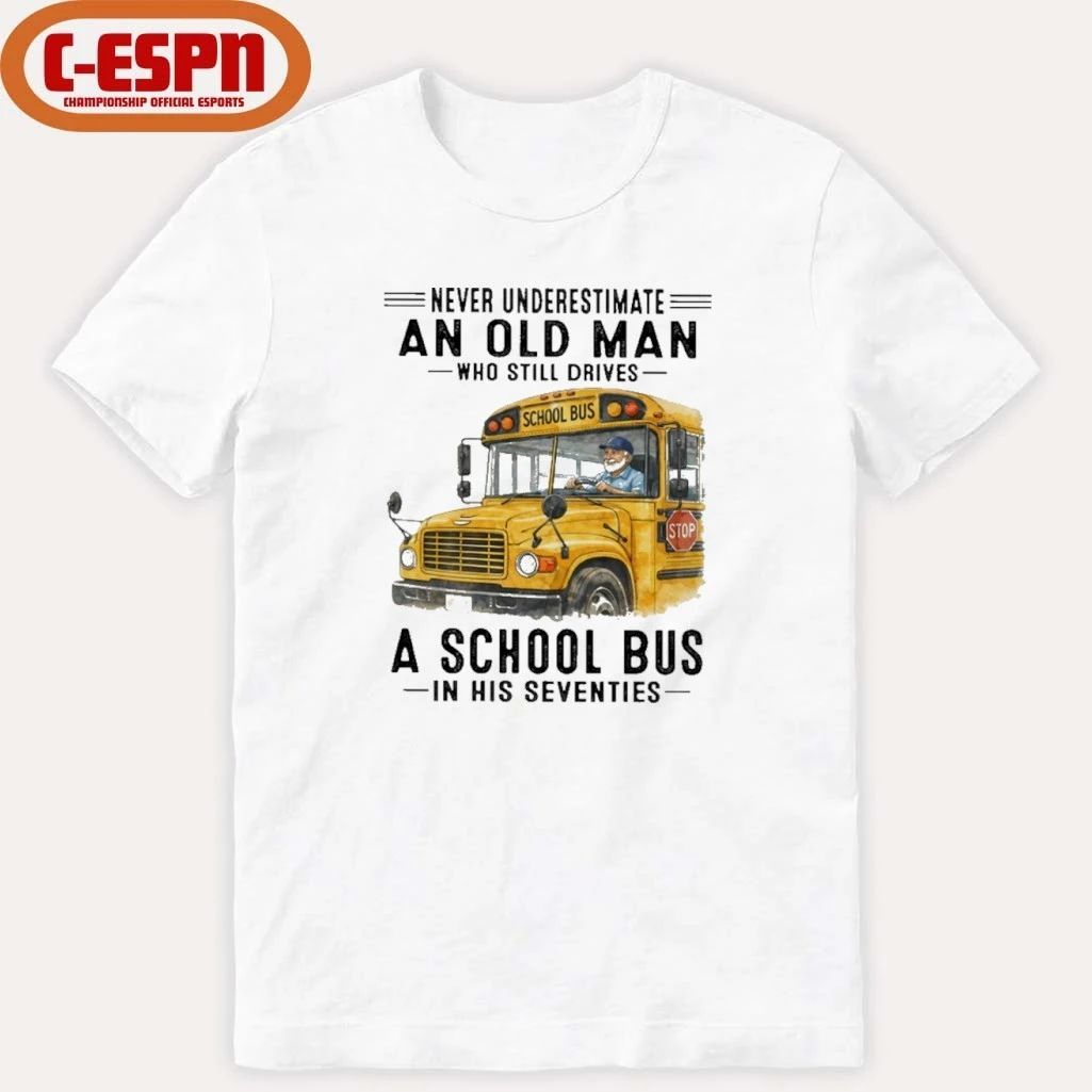Never Underestimate An Old Man Who Still Drives A School Bus In His Seventies shirt