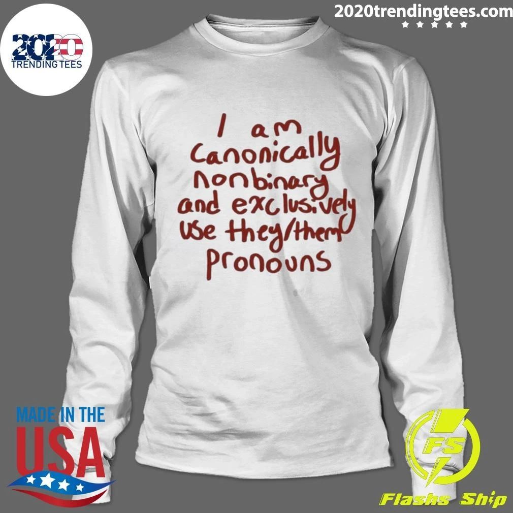 I Am Canonically Nonbinary And Exclusively Use They Them Pronouns Shirt