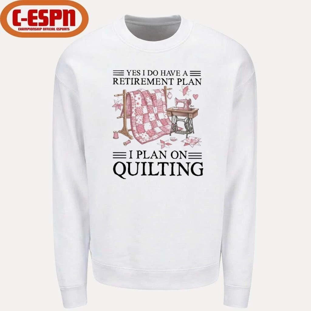 Yes I Do Have A Retirement Plan I Plan On Quilting T-Shirt