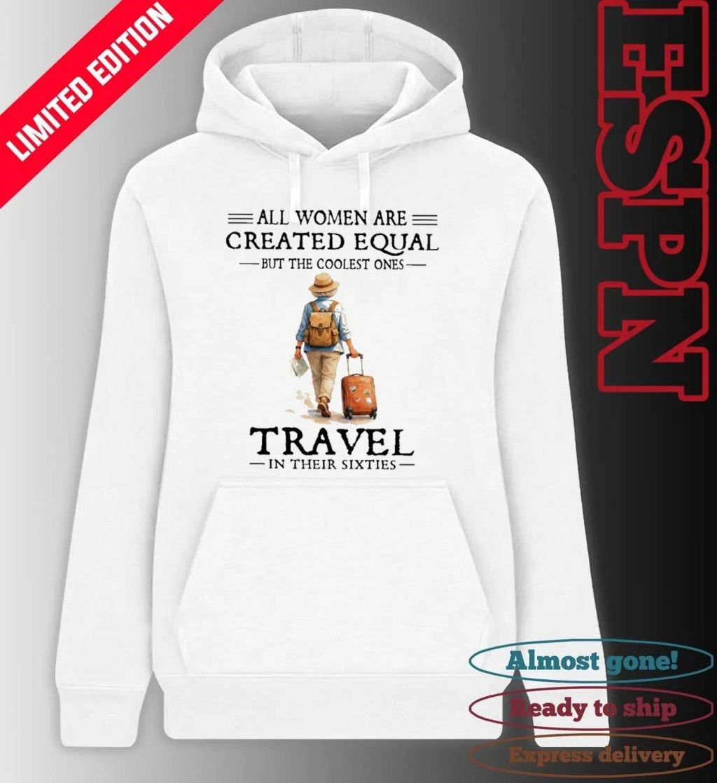 All Women Are Created Equal But The Coolest Ones Travel In Their Sixties shirt