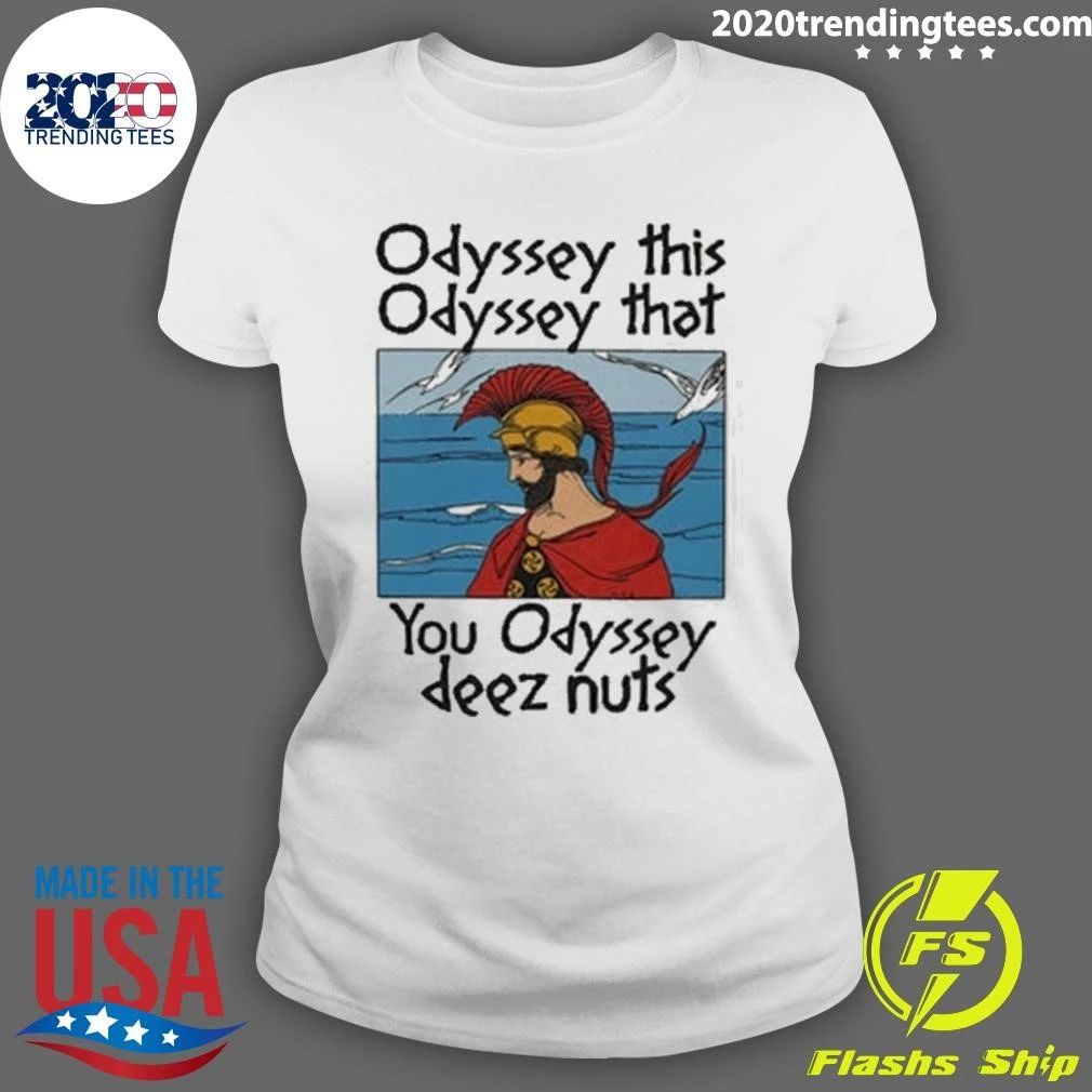 Odyssey This Odyssey That You Odyssey Deez Nuts Shirt