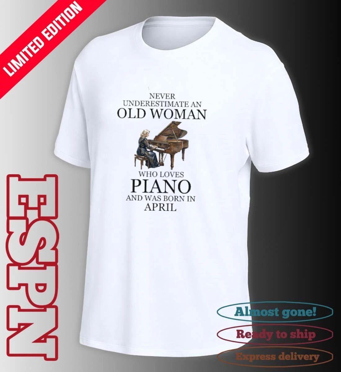 Never Underestimate An Old Woman Who Loves Piano And Was Born In April Shirt