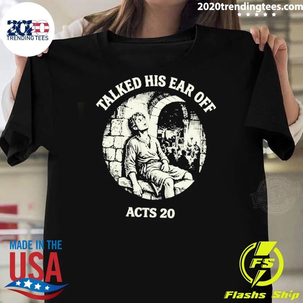Talked His Ear Off Acts 20 Shirt