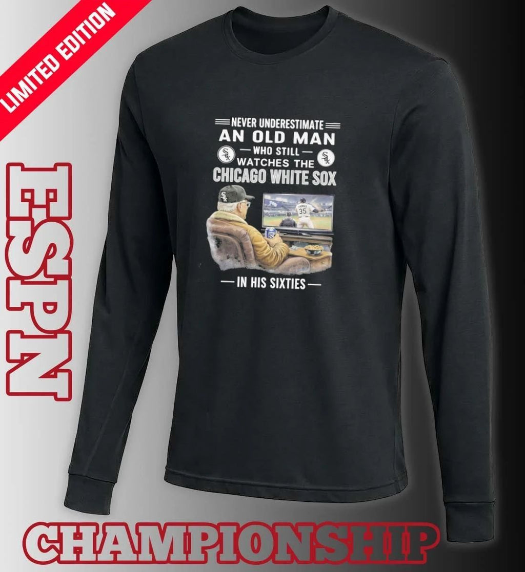 Never Underestimate An Old Man Who Still Watches The Chicago White Sox In His Sixties Shirt