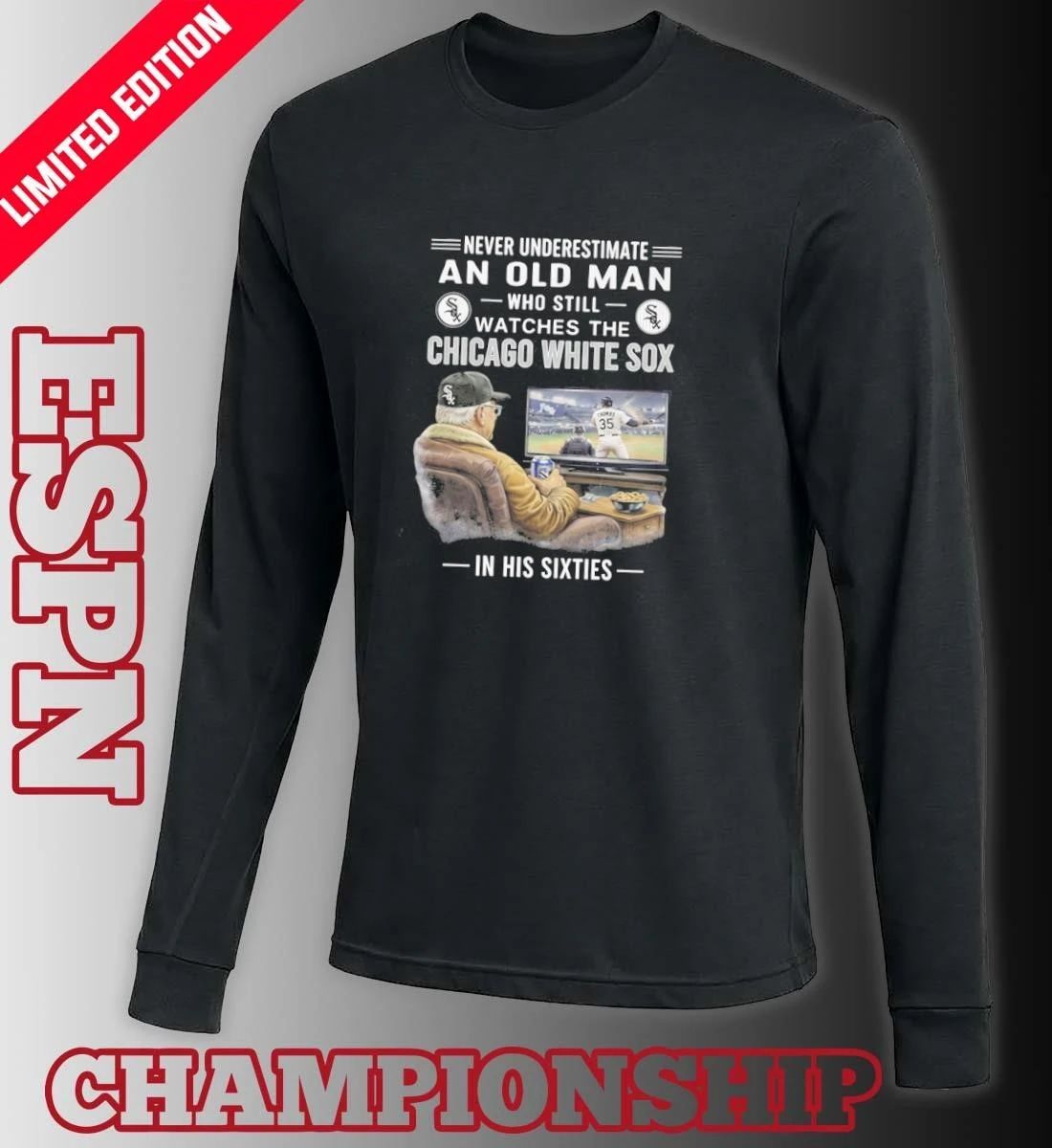 Never Underestimate An Old Man Who Still Watches The Chicago White Sox In His Sixties Shirt