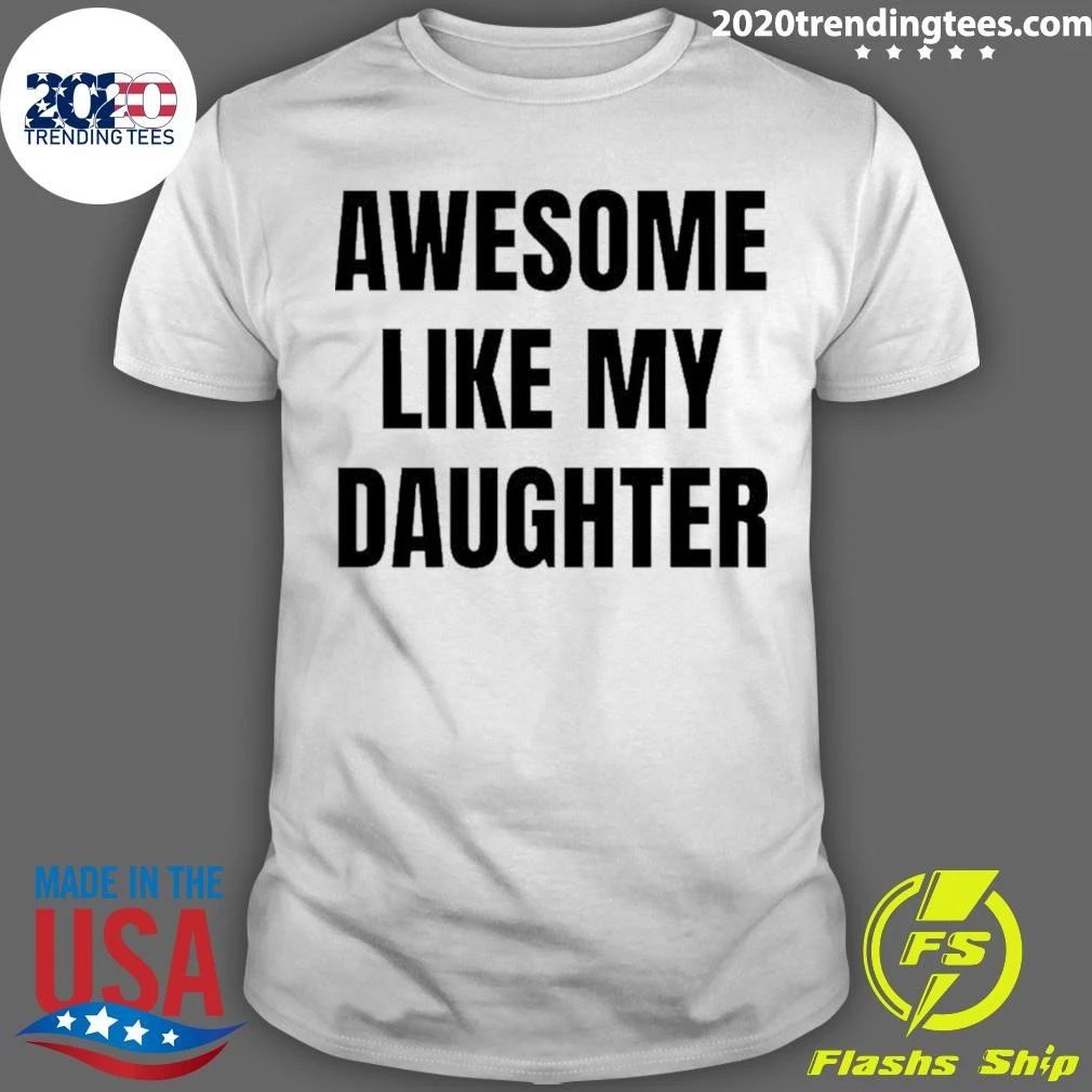 Awesome Like My Daughter Fatherhood Parenting Shirt