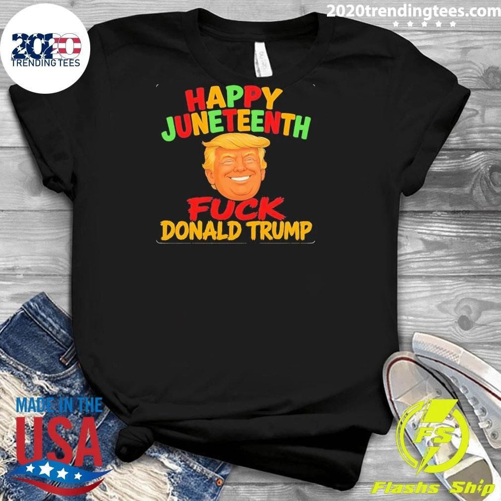 Happy Juneteenth Fuck Donald Trump Shirt