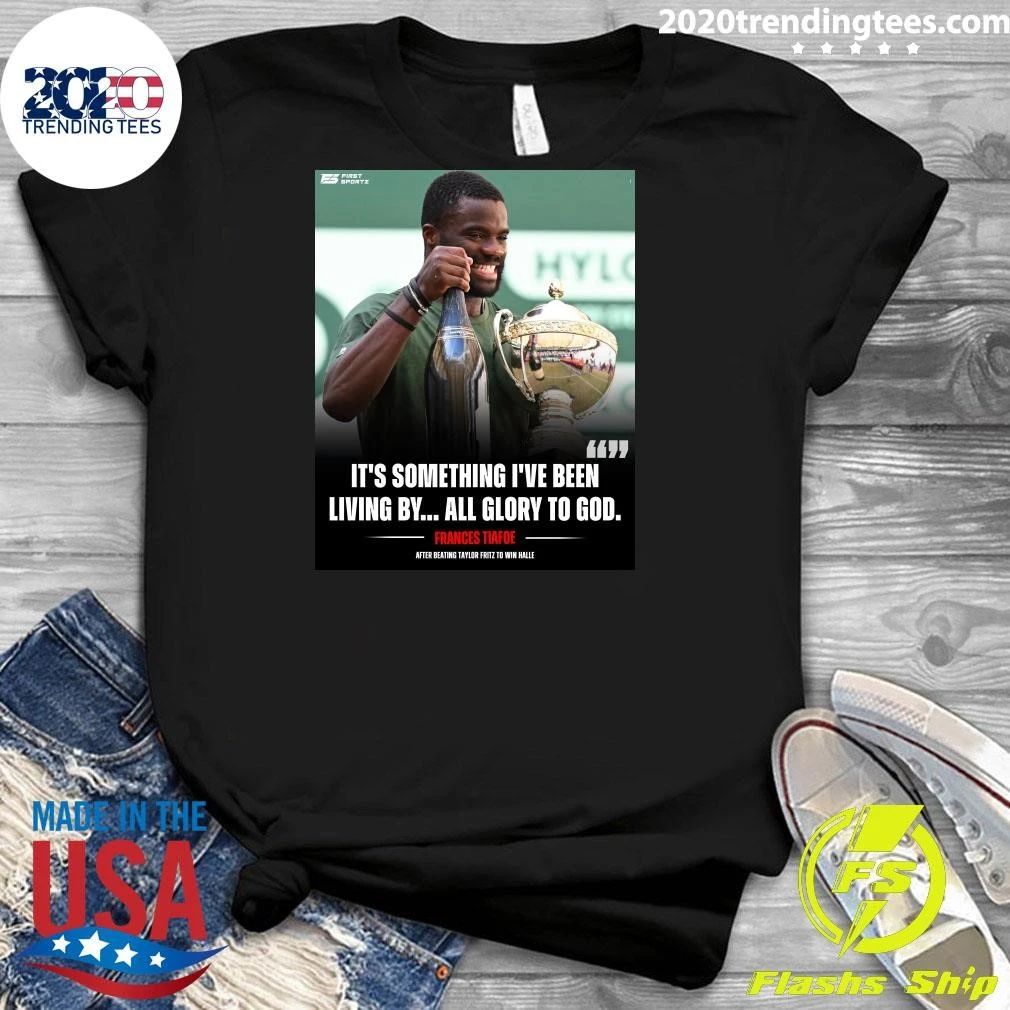 It’s Something I’ve Been Living By All Glory To God Frances Tiafoe After Beating Taylor Fritz To Win Halle Shirt