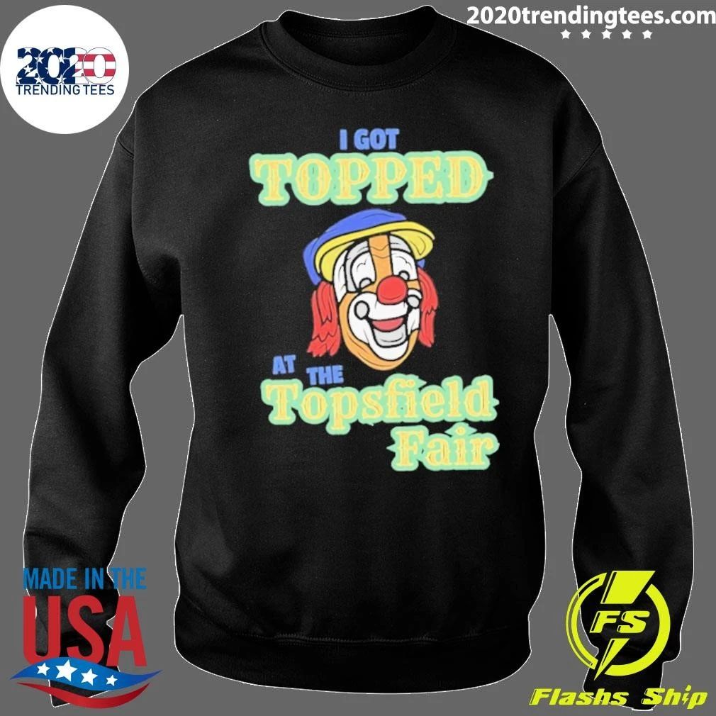 I Got Topped At The Topsfield Fair Shirt