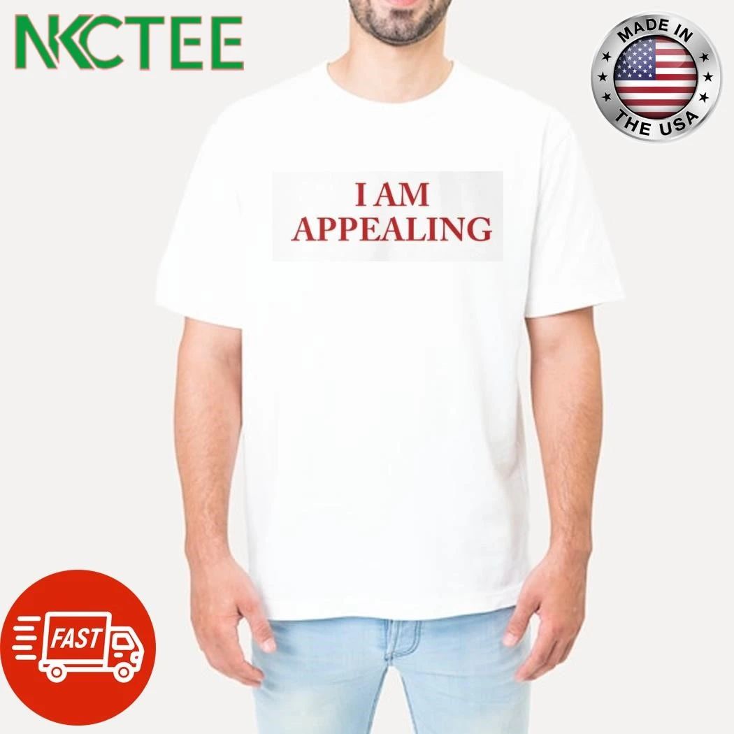 I Am Appealing shirt