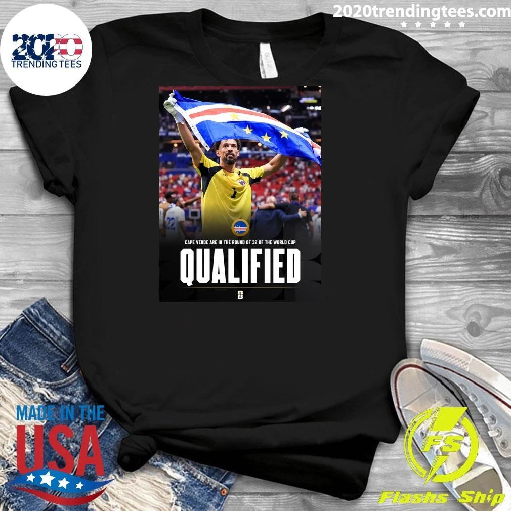 Cape Verde Are In The Round Of 32 Of The World Cup Qualified Shirt