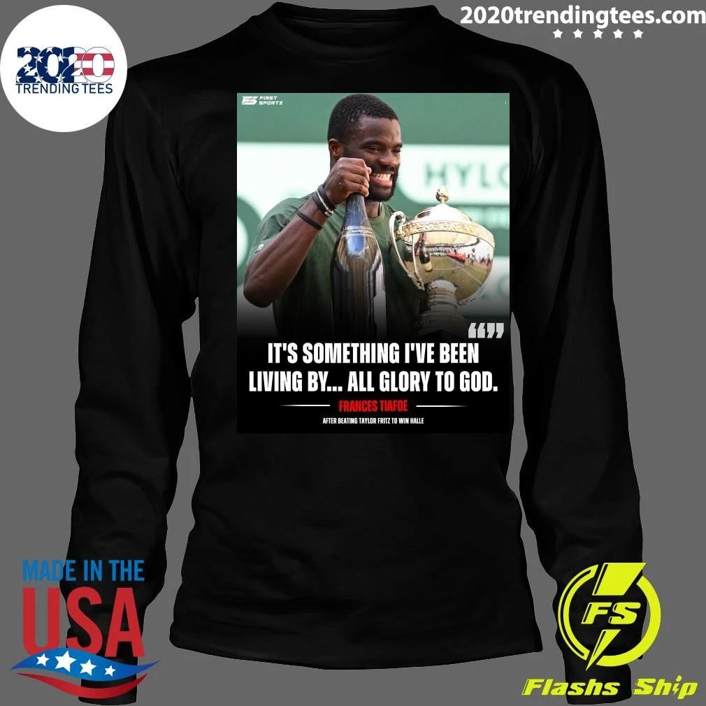 It’s Something I’ve Been Living By All Glory To God Frances Tiafoe After Beating Taylor Fritz To Win Halle Shirt