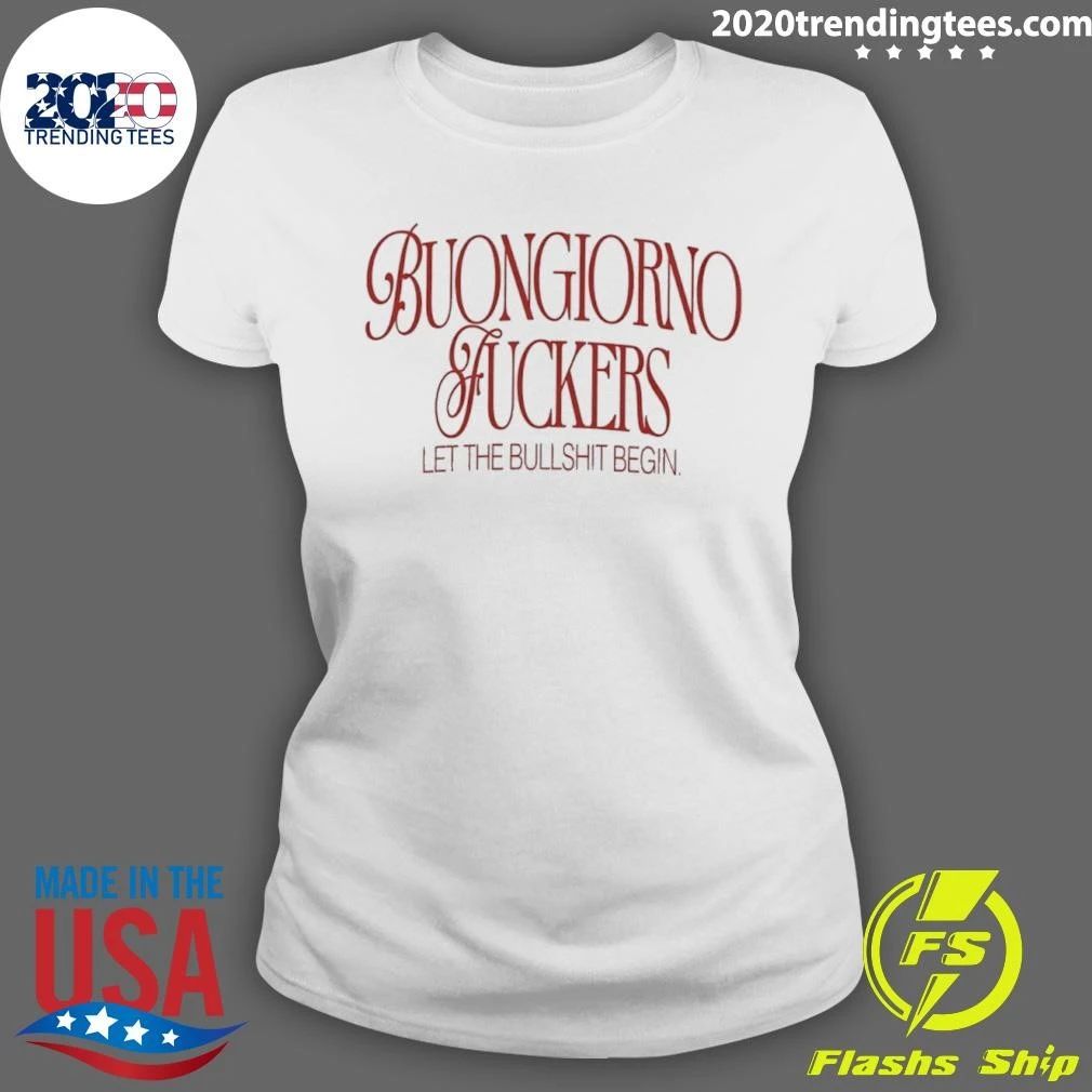 Buongiorno Fuckers Let The Bullshit Begin Shirt