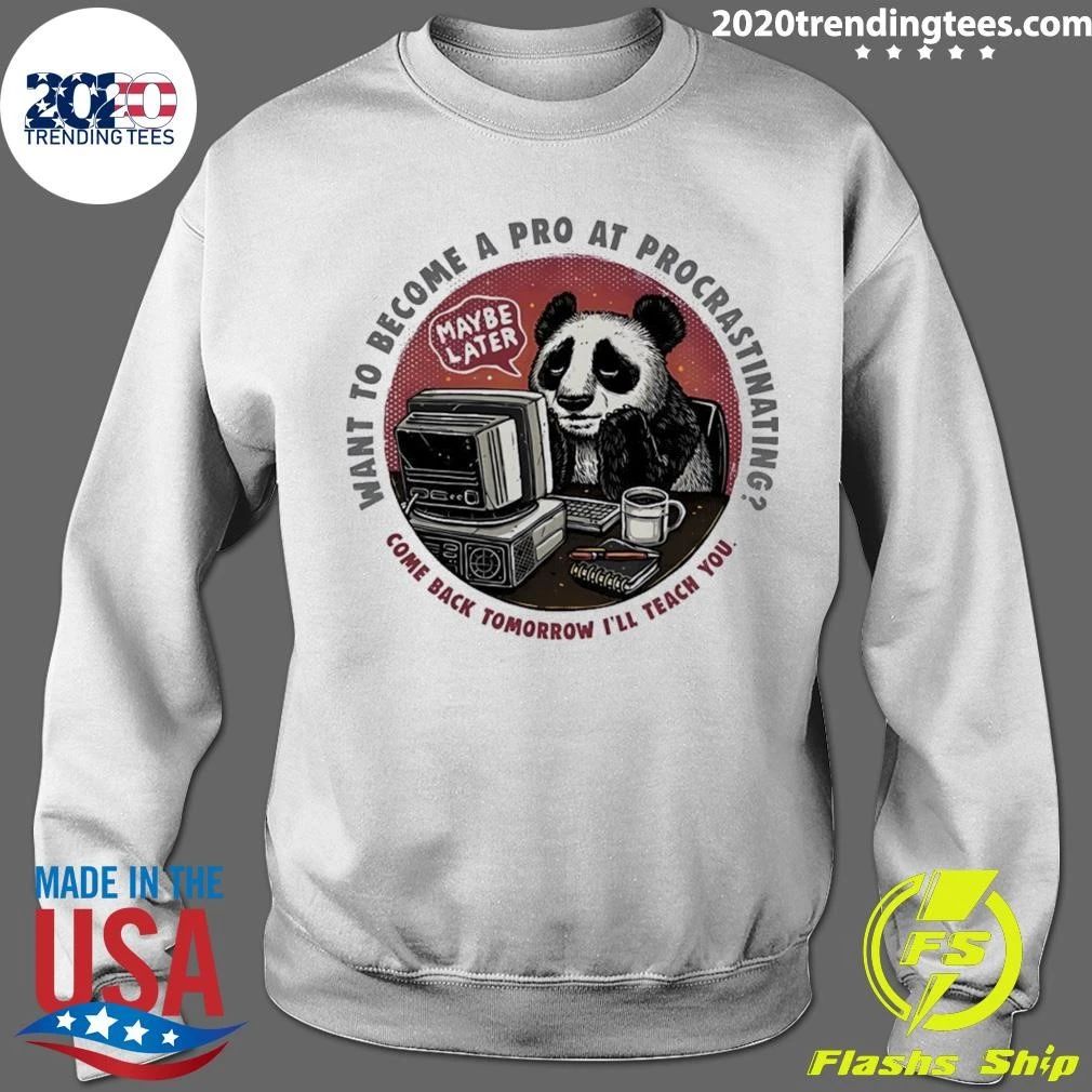 Procrastinating Panda Want to Become a Pro at Procrastinating Maybe Later Shirt