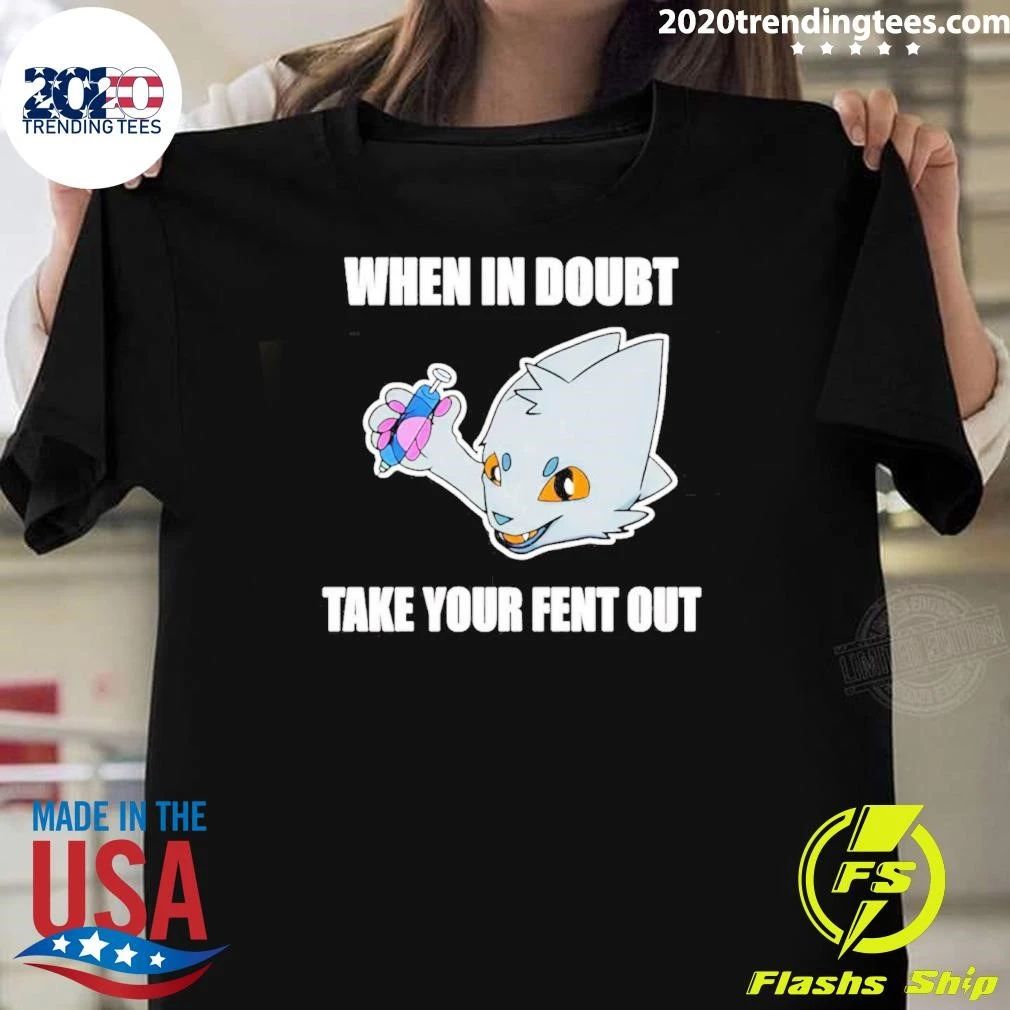 When in doubt take your fent out shirt