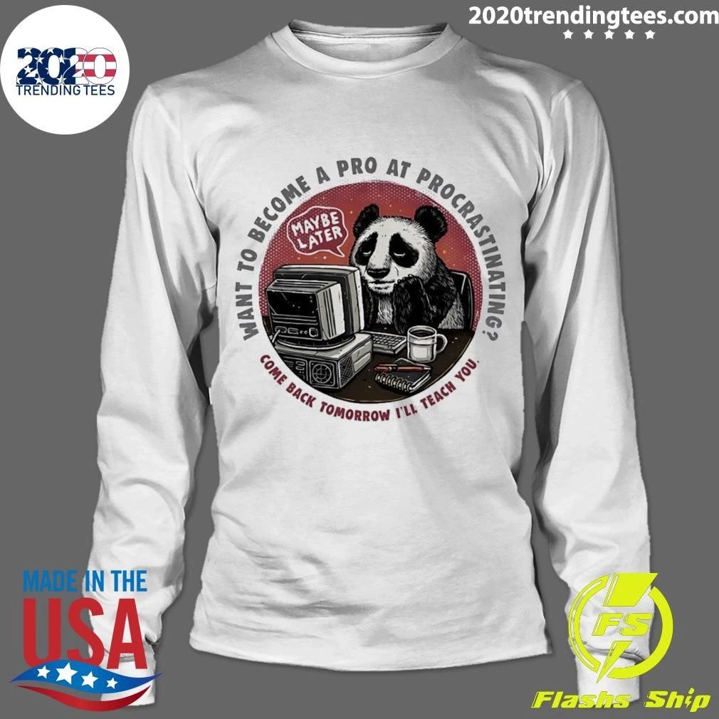 Procrastinating Panda Want to Become a Pro at Procrastinating Maybe Later Shirt
