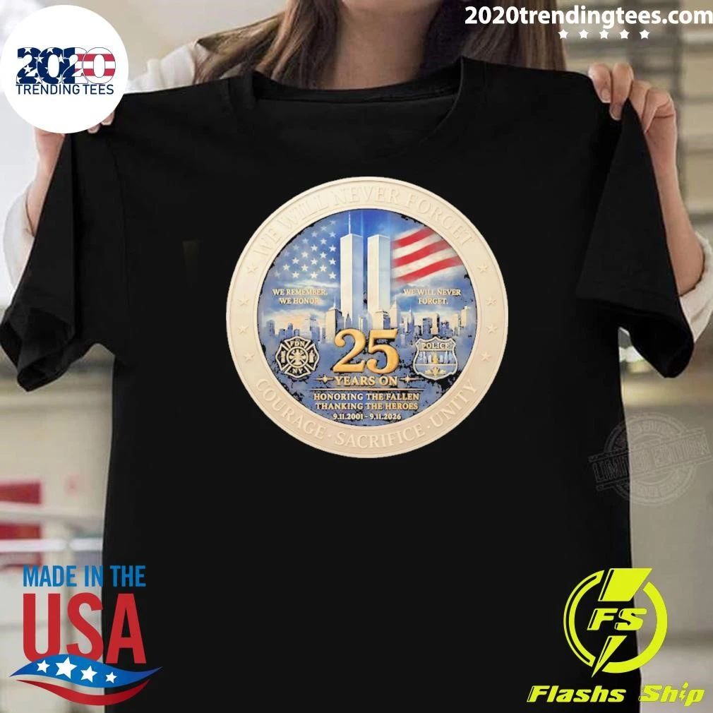 America America We Will Never Forget Courage Sacrifice Unity 25th Anniversary 9 11 Memorial Never Forget Patriotic Shirt