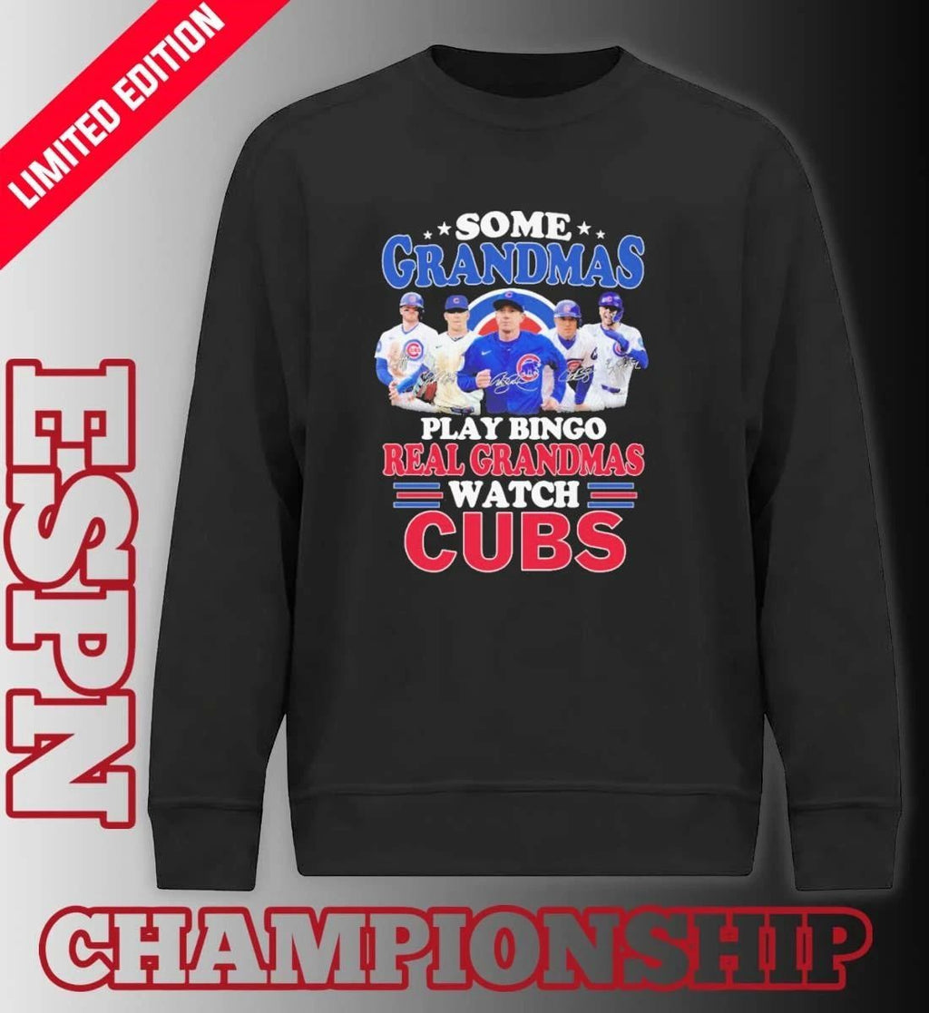 Some Grandmas Play Bingo Real Grandmas Watch Chicago Cubs Signatures Shirt