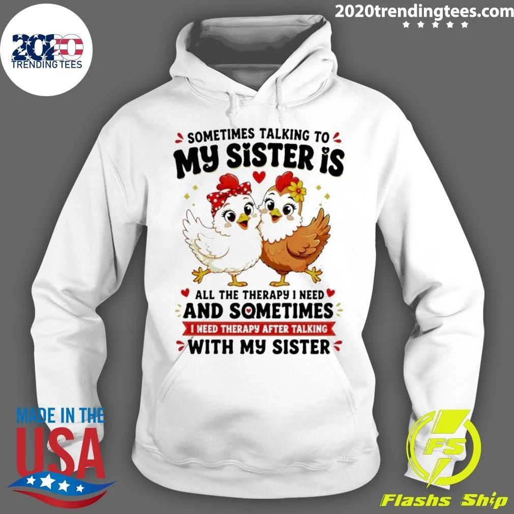 Sometimes Talking To My Sister Is All The Therapy I Need and Sometimes I Need Therapy After Talking With My Sister Shirt