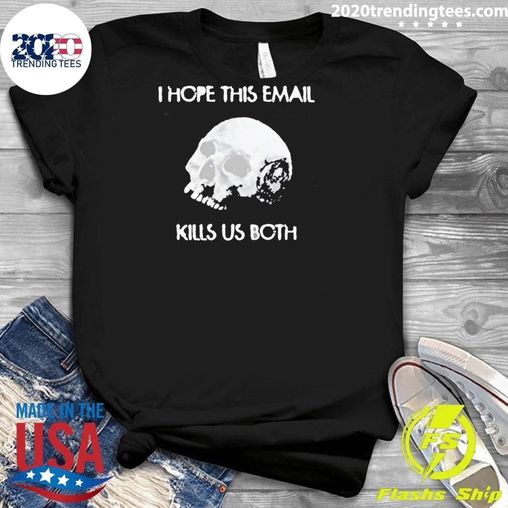 I Hope This Email Kill Us Both Vintage Shirt