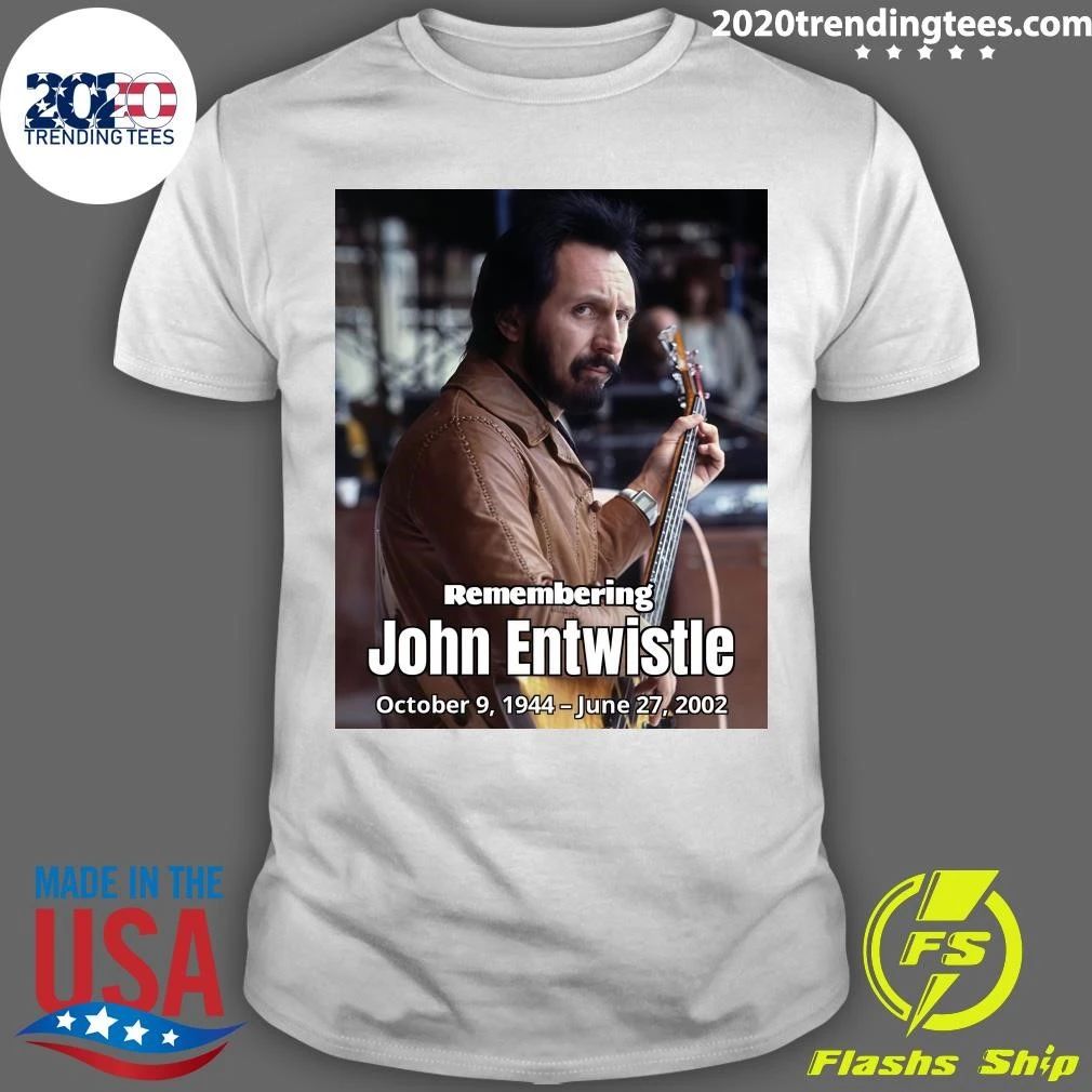 Remembering John Entwistle October 9, 1944 – June 27, 2002 Shirt