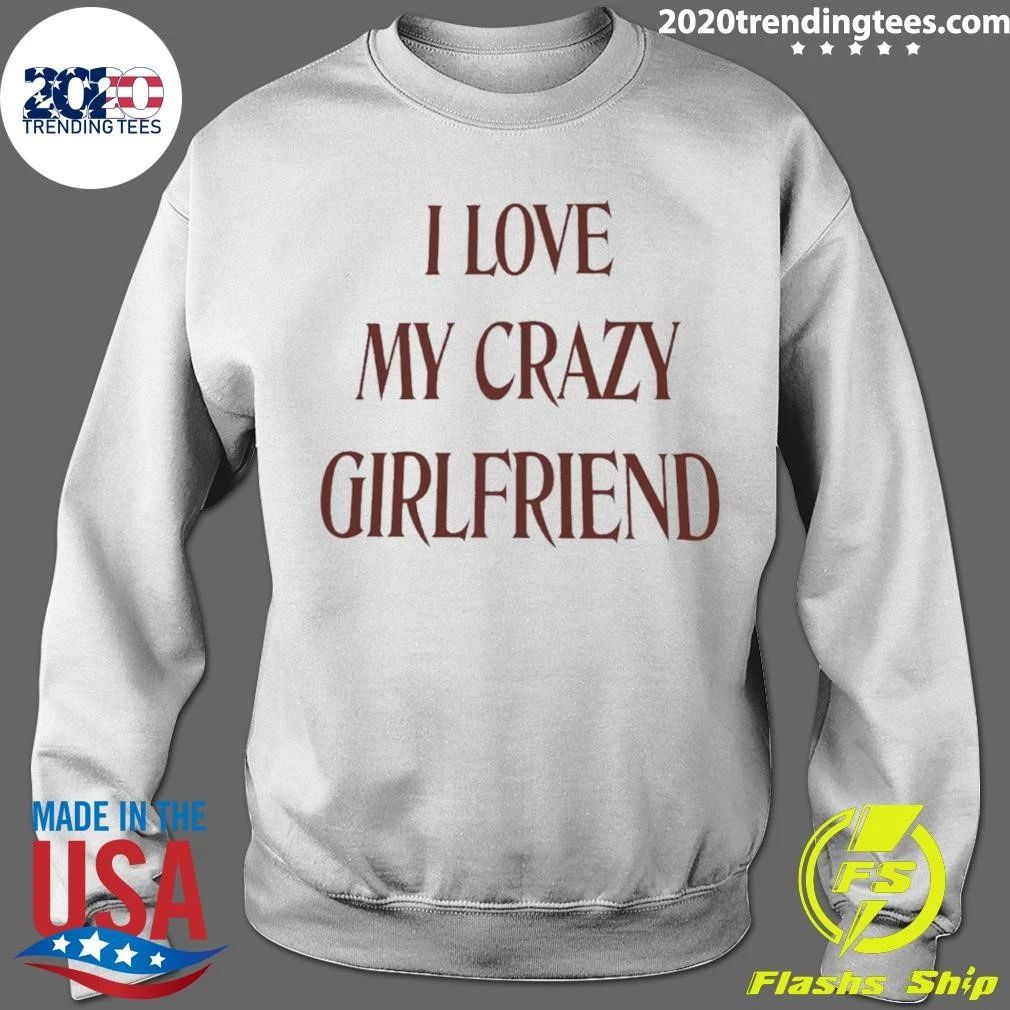 I Love My Crazy Girlfriend Tees T-Shirt