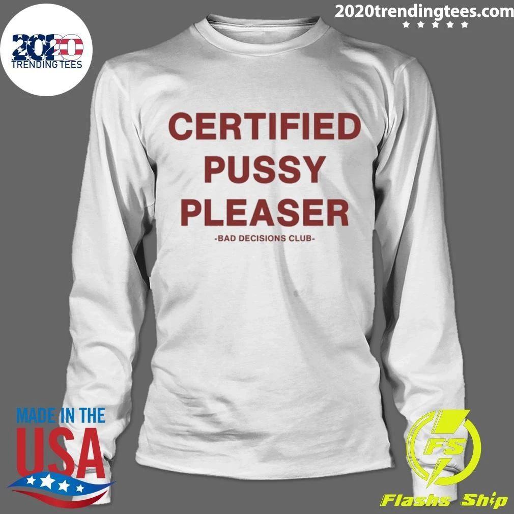 Certified Pussy Pleaser Bad Decisions Club Shirt
