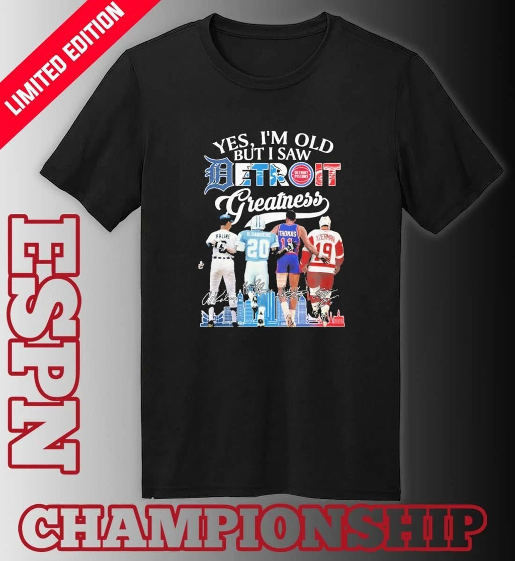 Yes, I’m Old But I Saw Detroit Sports Teams Legends Player Greatness Shirt