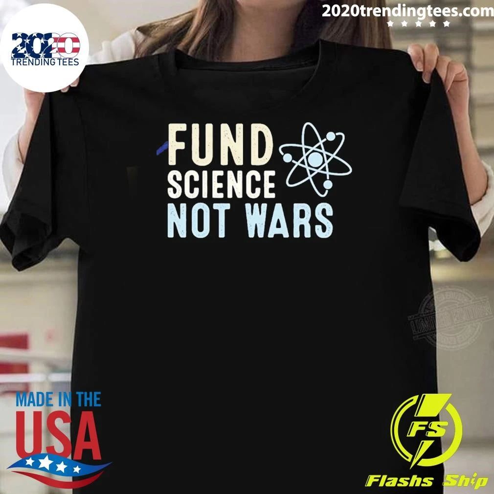 Fund Science Not Wars Simple Graphic Text Shirt