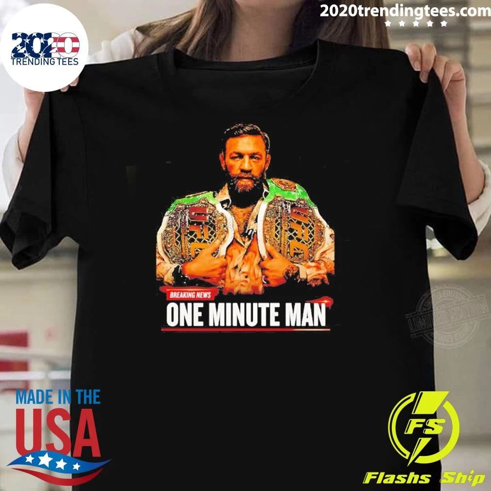 Conor Mcgregor One Minute Man Breaking News shirt