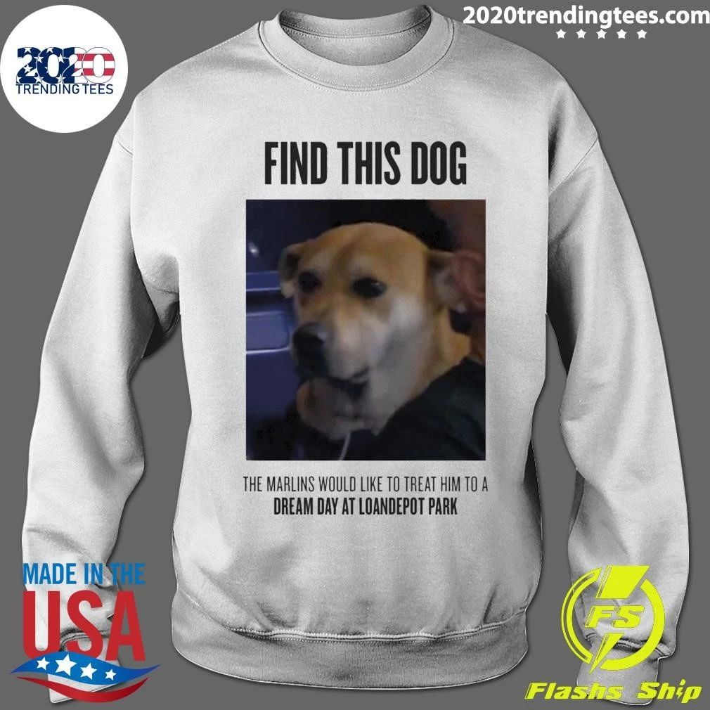 Find This Dog The Marlins Would Like To Treat Him To A Dream Day At Loandepot Park Shirt