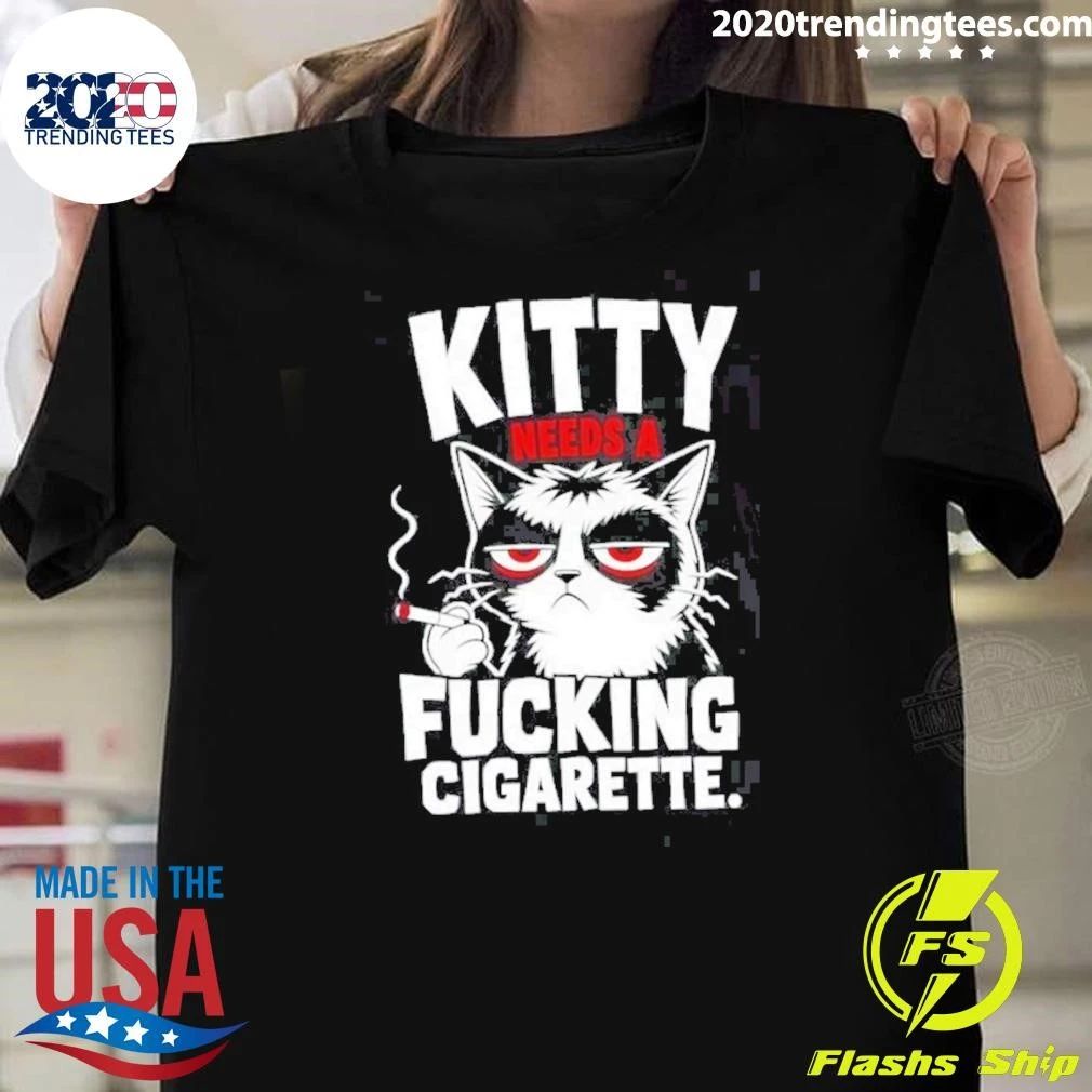 Kitty Needs A Fucking Cigarette Shirt