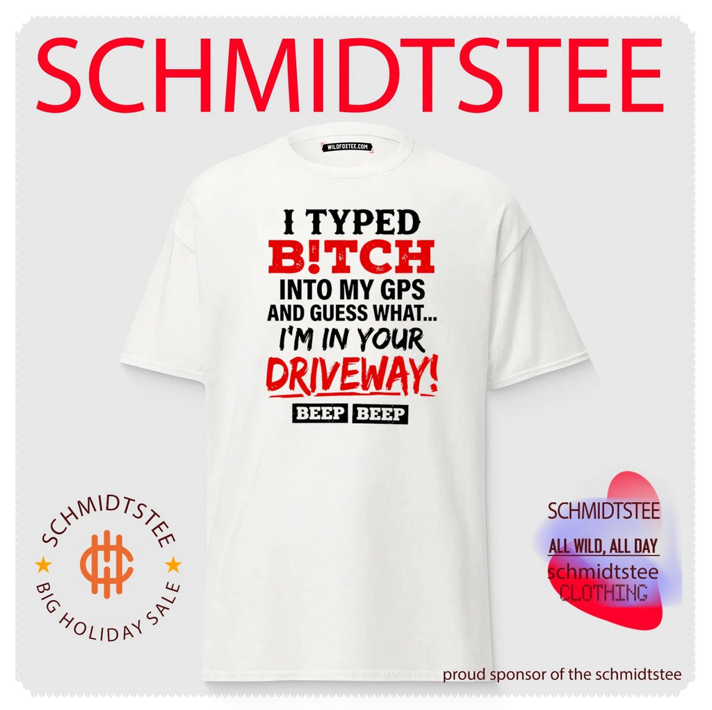 I typed bitch into my GPS and guess what simple text shirt