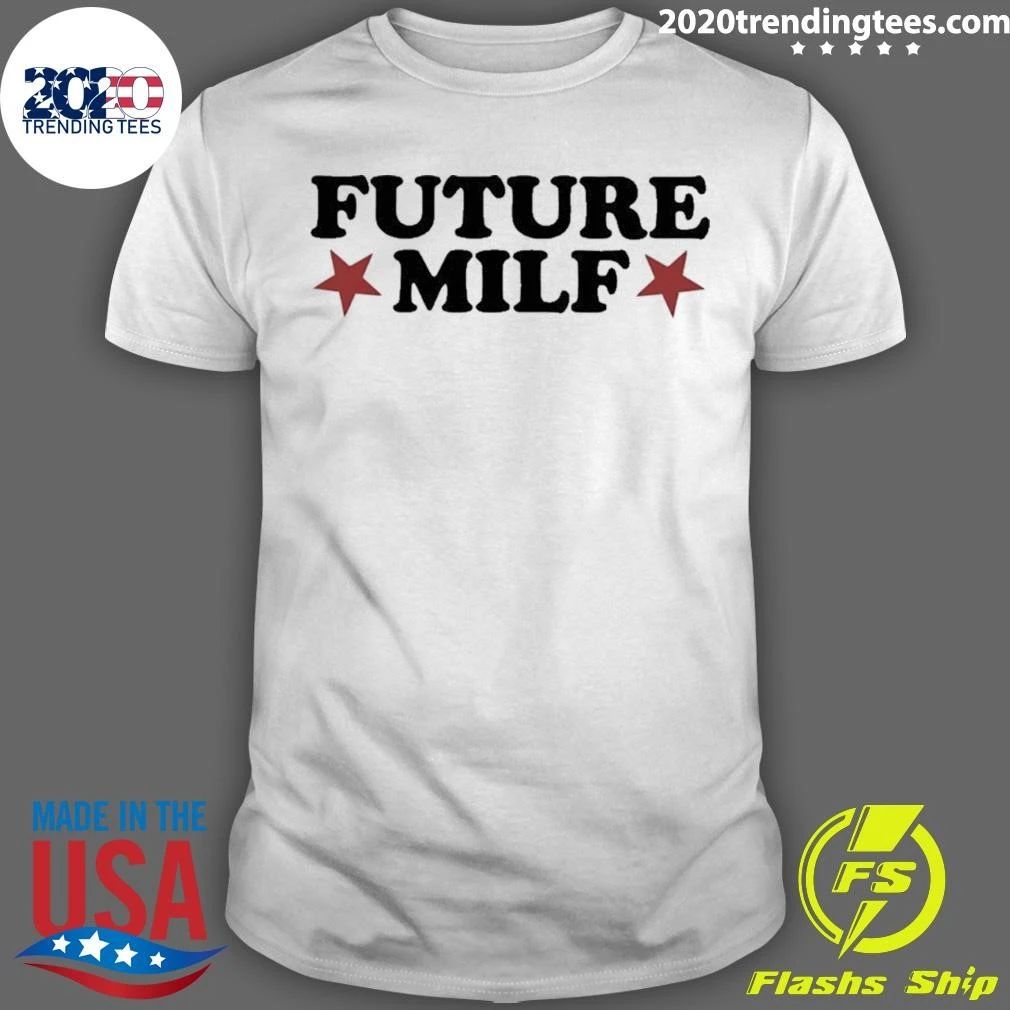 Future Milf Funny Sarcastic Humor Slang Shirt