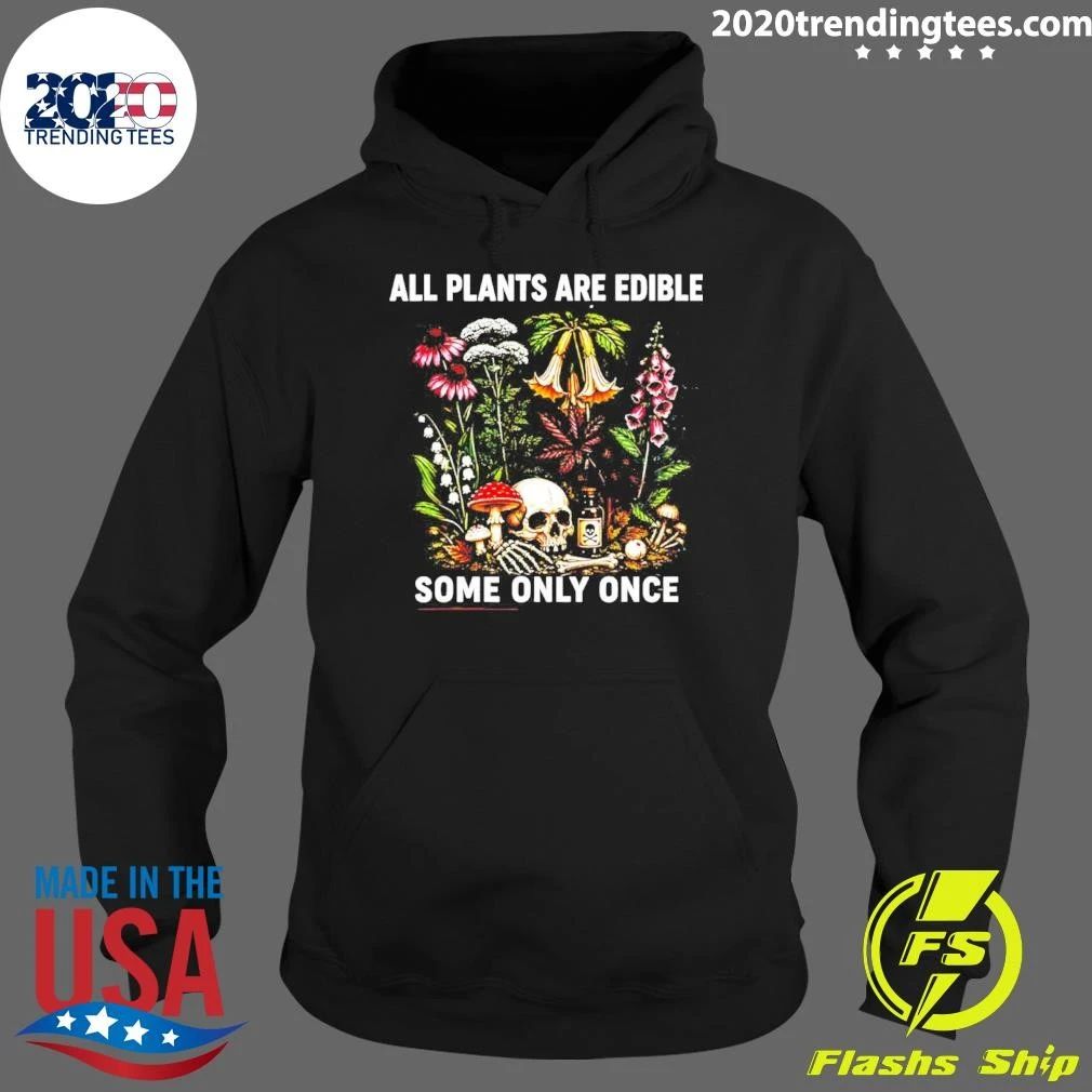 All Plants Are Edible Some Only Once Shirt