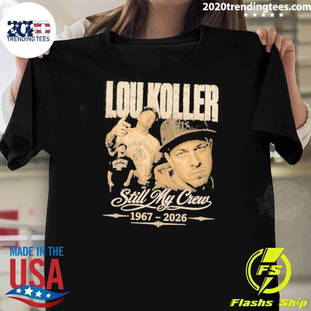 Rest In Peace Lou Koller 1967–2026 Still My Crew Shirt