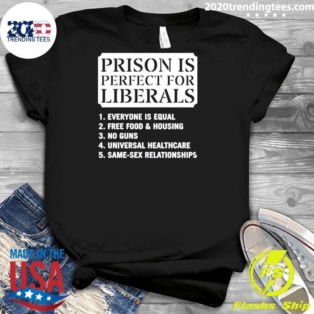 Prison Is Perfect for Liberals Slogan political humor shirt