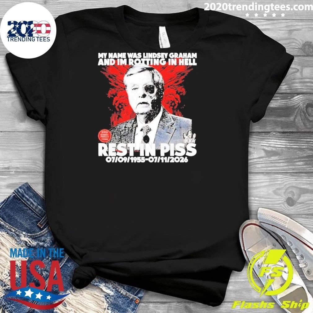 Lindsey Graham Senator My Name Was And Im Rotting In Hell Rest In Piss 1955 2026 Shirt