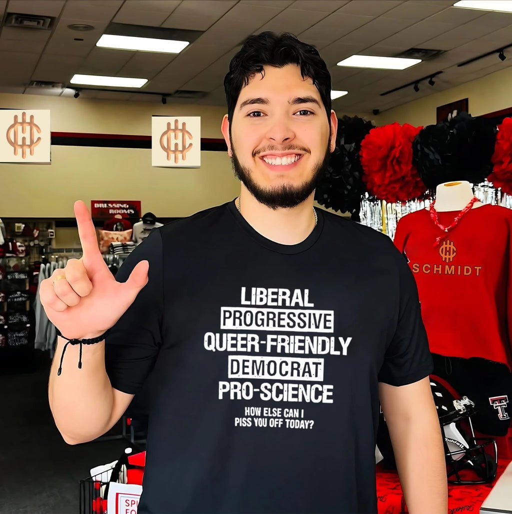 Liberal progressive queer friendly democrat proscience how else can i piss you off today shirt