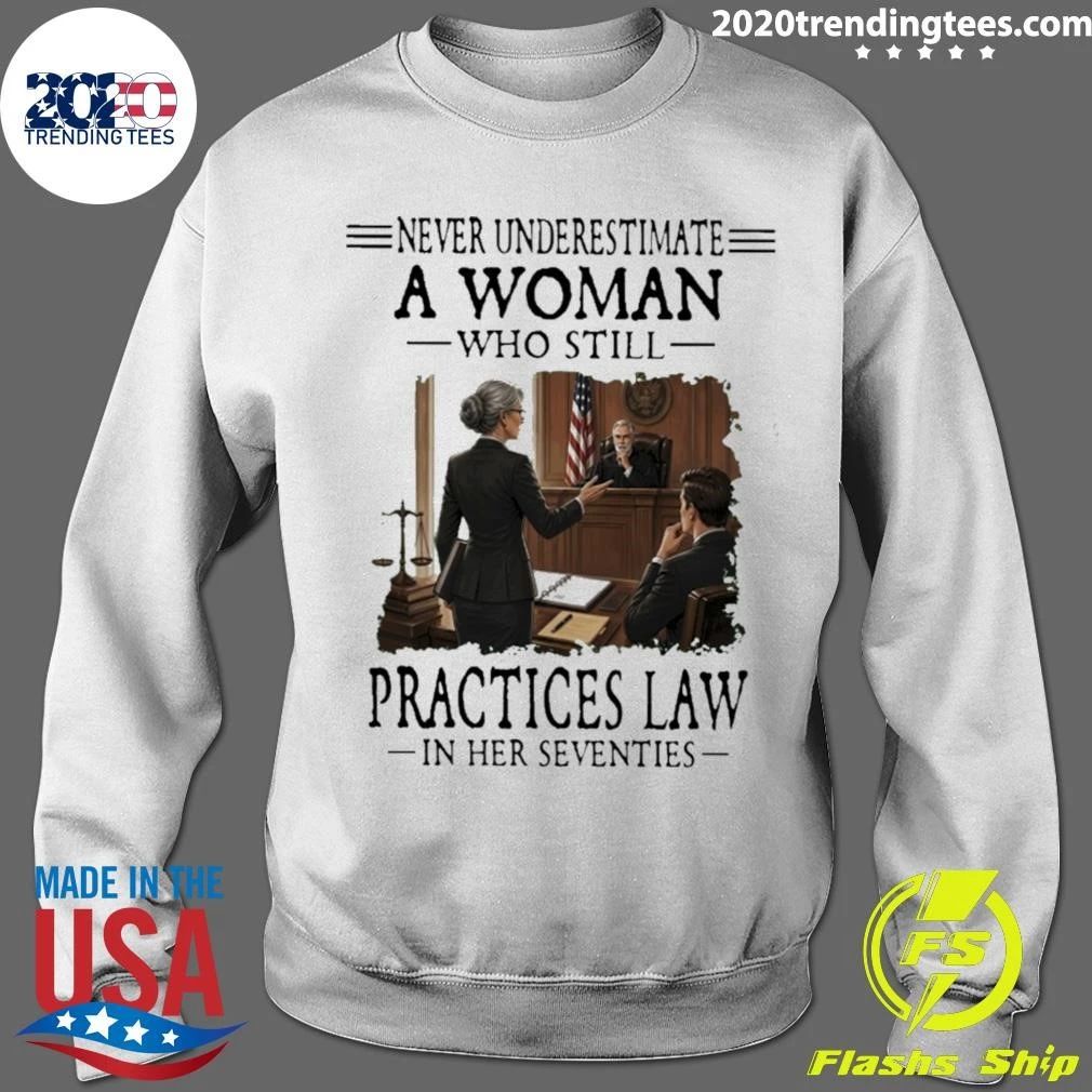 Never Underestimate A Woman Who Still Practices Law In Her Seventies Shirt