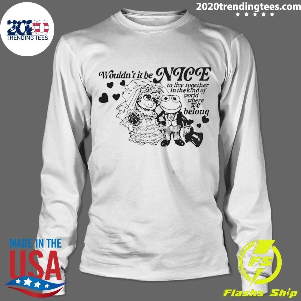 Frogs Wouldn’t It Be Nice To Live Together In The Kind Of World Where We Belong Shirt