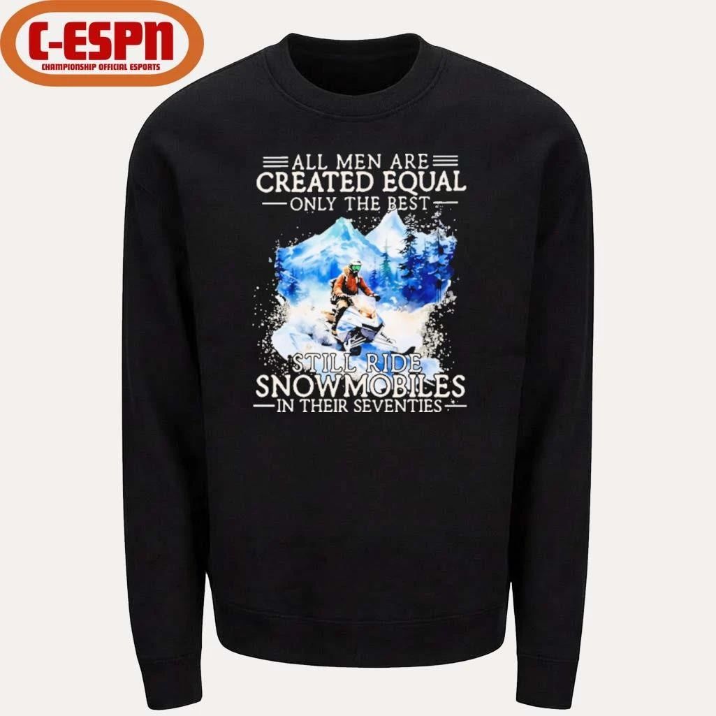 All Men Are Created Equal, Only The Best Still Ride Snowmobiles In Their Seventies T-Shirt