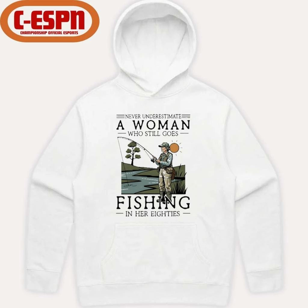 Never Underestimate An Old Woman Who Still Goes Fishing In Her Eighties Shirt