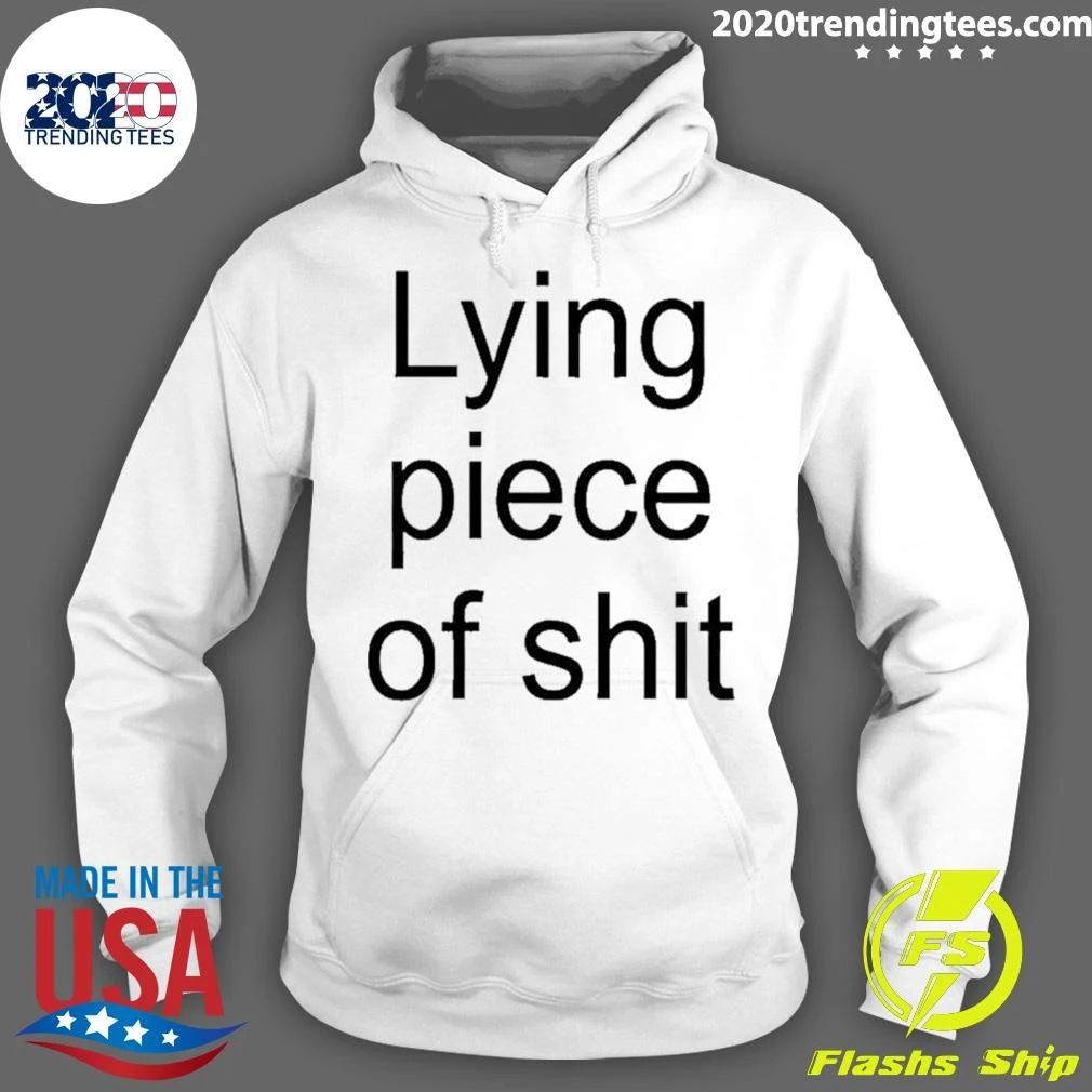Lying Piece Of Shit Shirt
