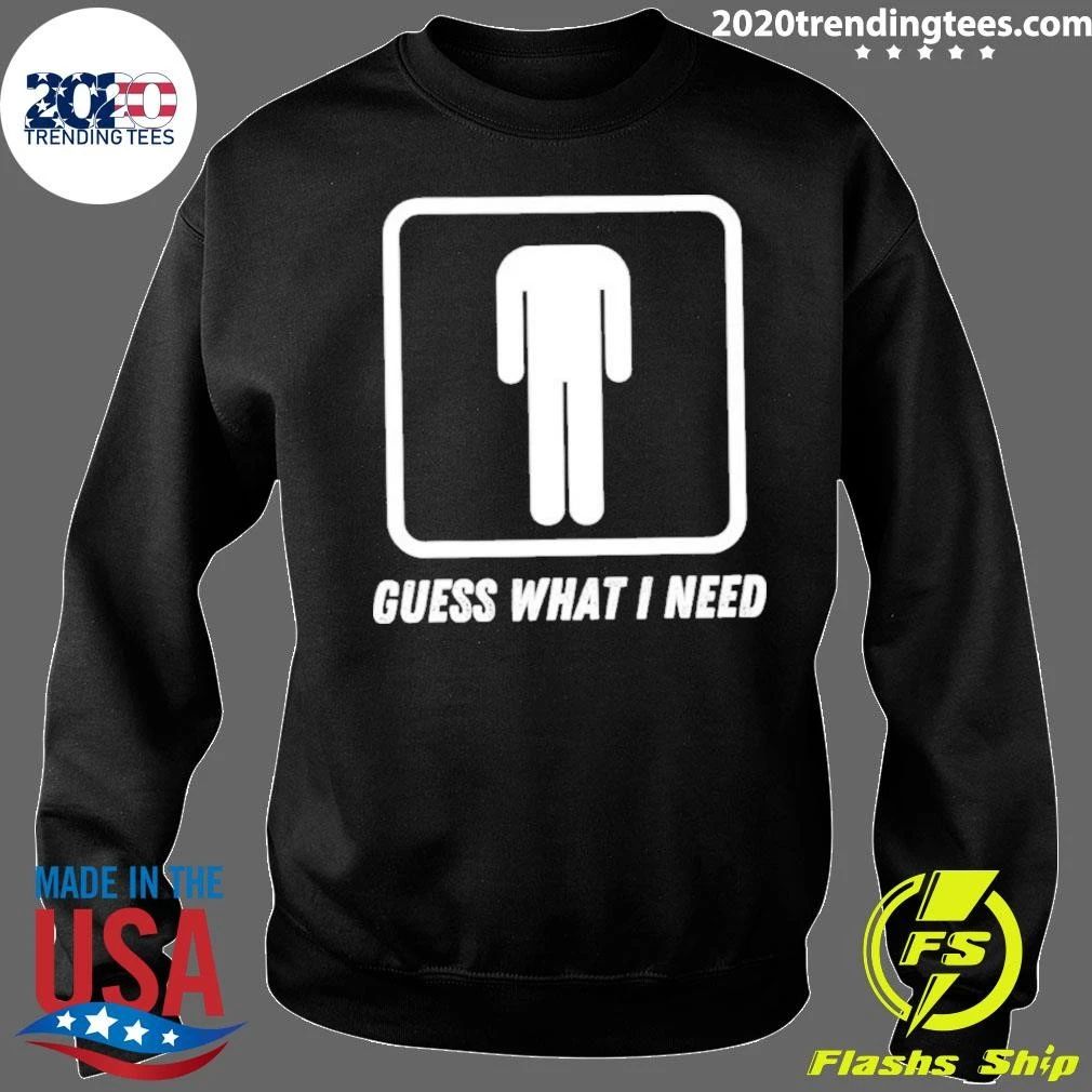Guess What I Need Head Headless Man Shirt