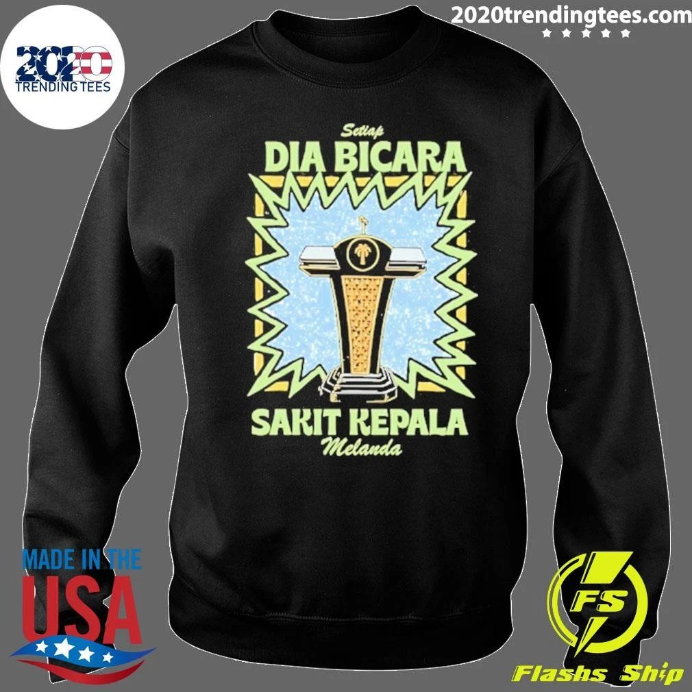 Setiap Dia Bicara Sakit Kepala Melanda Shirt