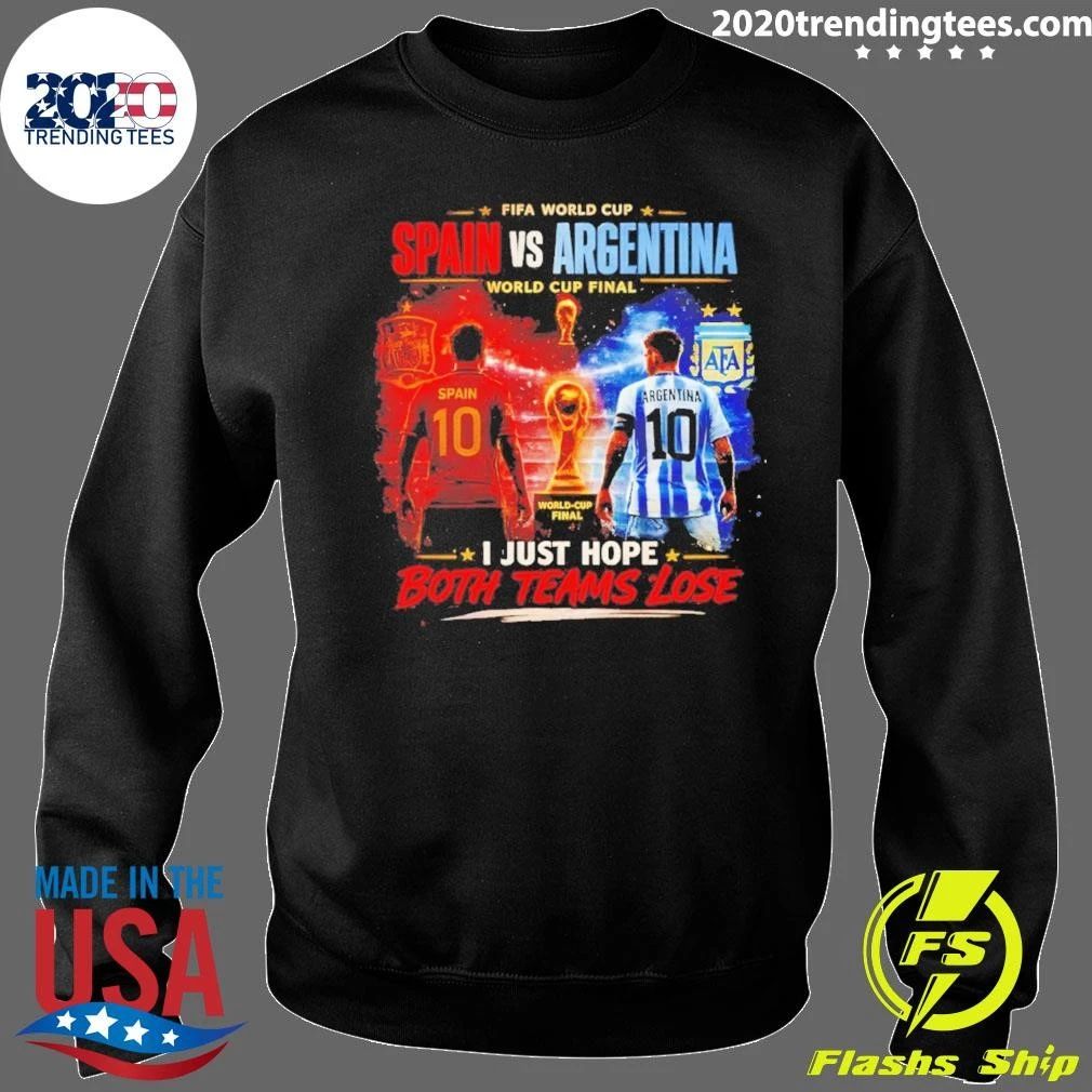 Argentina Vs Spain World Cup Final July 19 2026 I Just Hope Both Teams Lose Shirt