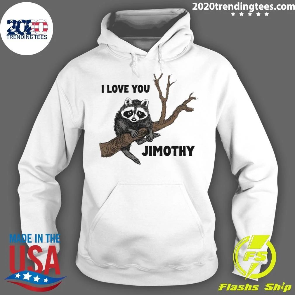 I Love You Raccoon Jimothy Tee Shirt