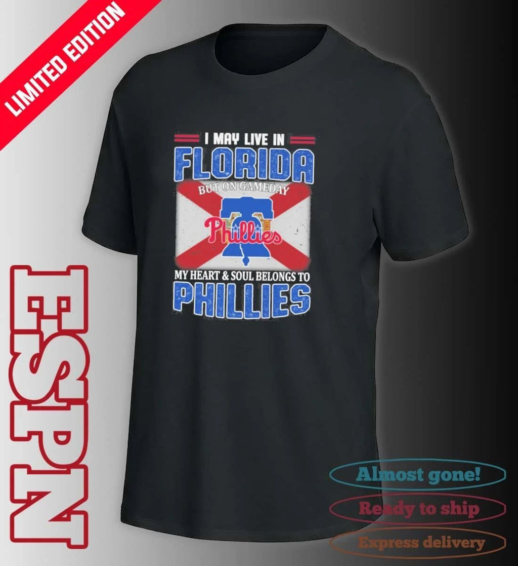 I May Live In Florida But On Gameday My Heart & Soul Belongs To Philadelphia Phillies Shirt